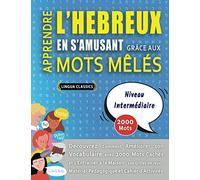 APPRENDRE L'HEBREUX EN S'AMUSANT GRÂCE AUX MOTS MÊLÉS - NIVEAU INTERMÉDIAIRE - Découvrez Comment Améliorer Son Vocabulaire Avec 2000 Mots Cachés Et ... - Matériel Pédagogique Et Cahier D'activités