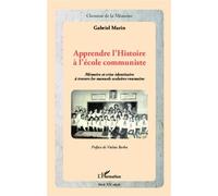 Apprendre L'histoire À L'école Communiste - Mémoire Et Crise Identitaire À Travers Les Manuels Scolaire Roumains