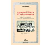 Apprendre l'Histoire à l'école communiste Mémoire et crise identitaire à travers les manuels scolaire roumains - Gabriel Marin - L'harmattan - broché - Essai