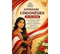 Apprendre l'Indonésien en 30 Jours: La méthode intuitive et naturelle pour maîtriser rapidement l'indonésien (spécialement conçue pour les débutants)