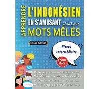 APPRENDRE L'INDONÉSIEN EN S'AMUSANT GRÂCE AUX MOTS MÊLÉS - NIVEAU INTERMÉDIAIRE - Découvrez Comment Améliorer Son Vocabulaire Avec 2000 Mots Cachés Et ... - Matériel Pédagogique Et Cahier D'activités