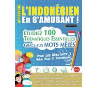 APPRENDRE L'INDONÉSIEN EN S'AMUSANT - POUR LES DÉBUTANTS: NIVEAU FACILE ET INTERMÉDIAIRE - ÉTUDIEZ 100 THÉMATIQUES ESSENTIELLES GRÂCE AUX MOTS MÊLÉS ... Compétences Et Accroître Votre Vocabulaire!