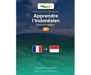 Apprendre l'Indonésien - Niveau B2 Intermédiaire +: Méthode complète : communiquer avec aisance et nuance en bahasa Indonesia