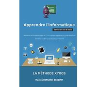 APPRENDRE L'INFORMATIQUE: Apprenez les fondamentaux de l’informatique moderne en toute simplicité - Windows 7 à 10 - La bureautique - Internet