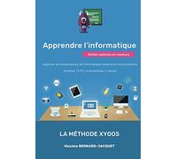 APPRENDRE L'INFORMATIQUE: Apprenez les fondamentaux de l’informatique moderne en toute simplicité Windows 7 à 10 La bureautique Internet