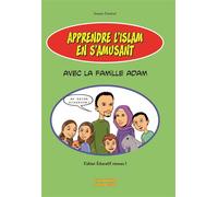 Apprendre l'Islam en s'amusant avec la famille Adam - Imane Pautrat - Tawhid Eds - broché - Guide