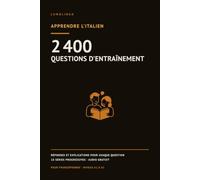 Apprendre l'italien: 2 400 questions d'entraînement avec réponses et explications. Cahier d'exercices de grammaire, vocabulaire et prononciation Italien pour débutants, A1 à A2