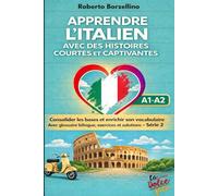 Apprendre l'italien avec des histoires courtes et captivantes: Consolider les bases et enrichir son vocabulaire Avec glossaire bilingue, exercices et solutions - (A1- A2) Série 2