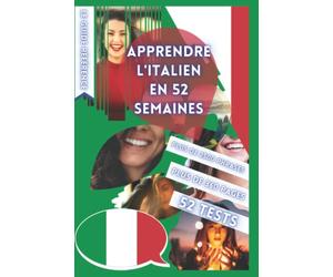 APPRENDRE L'ITALIEN EN 52 SEMAINES: AVEC 7 PHRASES PAR JOUR, APPRENDRE L'ITALIEN DÉBUTANT, MÉTHODE ITALIEN, ITALIEN BILINGUE, LIVRE ITALIEN ENFANT ET ... DÉBUTANT, PARLER ITALIEN, APPRENDRE ITALIEN