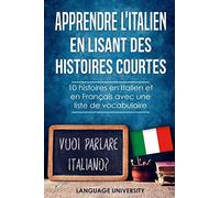 Apprendre l'italien en lisant des histoires courtes: 10 histoires en Italien et en Français avec liste de vocabulaire