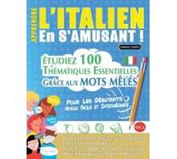 Apprendre L'italien En S'amusant - Pour Les Débutants: Niveau Facile Et Intermédiaire - Étudiez 100 Thématiques Essentielles Grâce Aux Mots Mêlés - Vol.1 (French Edition)