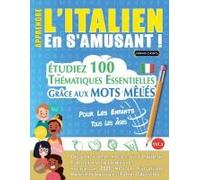 Apprendre L'italien En S'amusant - Pour Les Enfants: Tous Les Âges - Étudiez 100 Thématiques Essentielles Grâce Aux Mots Mêlés - Vol.1 (French Edition)