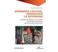 Apprendre l'Occitan, promouvoir le Patrimoine Enquête et réflexions sur l'action des écoles Calandretas dans trois villes d'Occitanie - Grégoire Andreo Raynaud - L'harmattan - broché - Méthode de lang