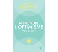Apprendre l'optimisme Le pouvoir de la confiance en soi et en la vie - Martin E. P. Seligman - J'ai Lu - Poche - Guide