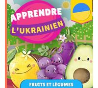 Apprendre l'ukrainien - Fruits et légumes: Imagier pour enfants bilingues - Français / Ukrainien - avec prononciations