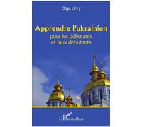 Apprendre l'ukrainien Pour les débutants et faux débutants - Olga Uhry - L'harmattan - broché - Méthode de langue