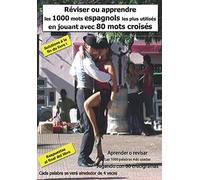 Apprendre ou réviser Les 1000 mots Espagnols les plus utilisés En jouant avec 80 mots-croisés: Aprender o revisar Las 1000 palabras más usadas Jugando con 80 crucigramas