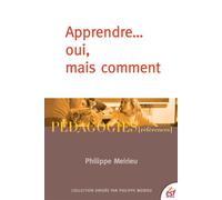 Apprendre... oui, mais comment - Philippe Meirieu - Esf - broché - Essai