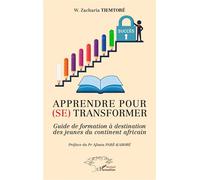 Apprendre pour (se) transformer Guide de formation à destination des jeunes du continent africain - Zacharia W. Tiemtore - L'harmattan - broché - Guide