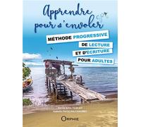 Apprendre pour s'envoler Méthode progressive de lecture et d'écriture pour adultes - Nicole Anne Parfait - Orphie G.doyen Editions - broché - Méthode de langue