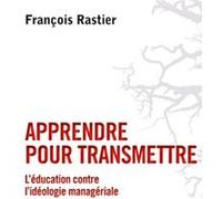 Apprendre pour transmettre: L'éducation contre l'idéologie managériale