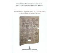 Apprendre, produire, se conduire : le modèle au Moyen Âge