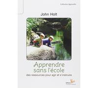 Apprendre sans l'école: Des ressources pour agir et s'instruire