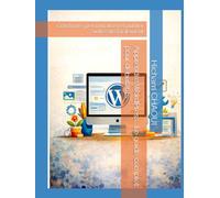 Apprendre WordPress : Le guide complet pour débutants: Construire, personnaliser et publier votre site facilement