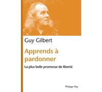 Apprends à pardonner. La plus belle promesse de liberté - Guy Gilbert - Philippe Rey - broché - Essai