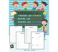 Apprends à tracer les FORMES Écrire les CHIFFRES et les LETTRES Avec animaux à repasser et colorier: J'apprends à écrire | Livre d'entraînements à l'écriture pour enfants | Maternelle et CP