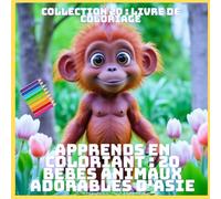 APPRENDS EN COLORIANT : 20 BÉBÉS ANIMAUX ADORABLES D'ASIE