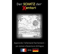 Apprends l’allemand facilement - Une histoire d’aventure bilingue - Le Trésor des Xentari ⇔ The Treasure of the Xentari - Apprends l’allemand de ... - Bilingue français-allemand Roman d’aventure