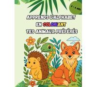 Apprends l’alphabet en coloriant tes animaux préférés: 26 coloriages adorables pour apprendre les lettres tout en s’amusant | Impression recto uniquement