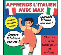 Apprends l'italien avec Max - imagier français italien, 37 mots niveau facile pour les enfants: Vocabulaire de base pour apprendre l'italien facilement
