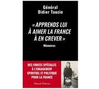Apprends lui à aimer la France à en crever - Des forces spéciales à l'engagement spirituel et politi