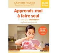Apprends-moi à faire seul : La pédagogie Montessori expliquée aux parents