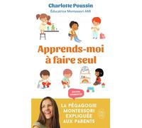 Apprends-moi à faire seul La pédagogie Montessori expliquée aux parents - Charlotte Poussin - J'ai Lu - Poche - Guide