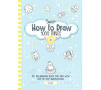 Apprenez à dessiner 1000 choses - Le grand livre de dessin pour enfants avec instructions étape par étape : dessinez des choses mignonnes comme des animaux, des personnes, des voitures et... 8-12 ans