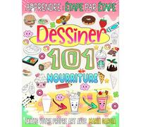 Apprenez à dessiner 101 Nourriture: Sumérgete en el delicioso mundo de la comida dibujando 101 alimentos