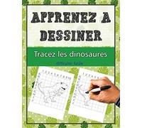 Apprenez à dessiner - tracez des dinosaures: Livre de coloriage pour les enfants de 6 à 9 ans pour pratiquer la peinture / dessiner 30 grands dinosaures étape par étape