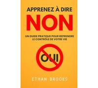 Apprenez À Dire Non: Un Guide Pratique Pour Reprendre Le Contrôle De Votre Vie