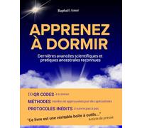 APPRENEZ À DORMIR: EXCELLENT LIVRE SUR LE SOMMEIL. Le guide indispensable pour aider les adultes et les enfants à vaincre l’insomnie et à bien dormir ... pratiques ancestrales inédites et efficaces.