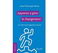 Apprenez À Gérer Le Changement ! - Les Clefs D'une Adaptation Réussie
