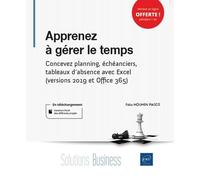 Apprenez À Gérer Le Temps - Concevez Planning, Échéanciers, Tableaux D'absence Avec Excel (Versions Office 365, 2019 Et 2016)