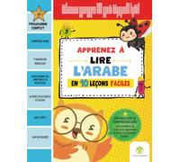 Apprenez à lire l'arabe en 10 leçons faciles: Apprendre à lire l'arabe à votre enfant pas à pas : Méthode progressive et ludique