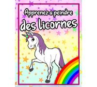 Apprenez à peindre des licornes: Livre de coloriage pour les filles à partir de 7 ans / modèles de grille / traçage / créativité / concentration 30 photos