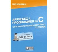 Apprenez à programmer en C: Enfin un livre pour les débutants !