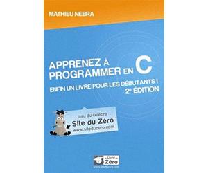 Apprenez à programmer en C: Enfin un livre pour les débutants !