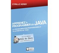 Apprenez à programmer en Java: La programmation professionnelle à la portée de tous !