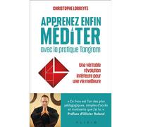 Apprenez enfin à méditer avec la pratique Tangram Une véritable révolution intérieure pour une vie meilleure - Christophe Lorreyte - Alisio - broché - Etude
